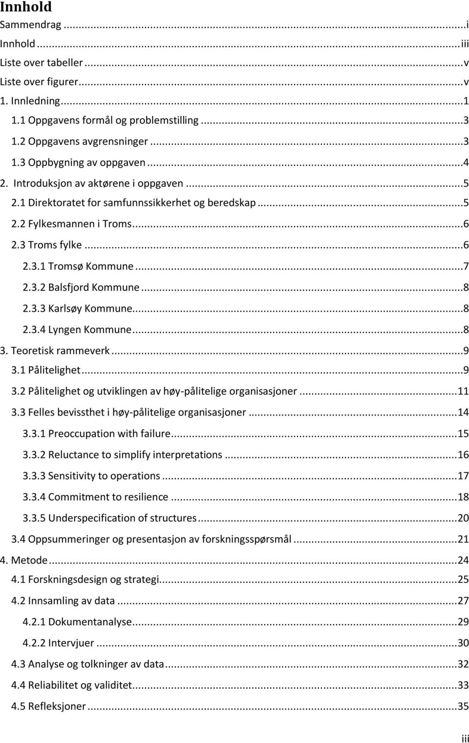 ..8 2.3.3 Karlsøy Kommune...8 2.3.4 Lyngen Kommune...8 3. Teoretisk rammeverk...9 3.1 Pålitelighet...9 3.2 Pålitelighet og utviklingen av høy-pålitelige organisasjoner... 11 3.