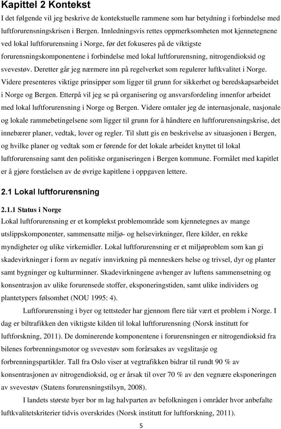 nitrogendioksid og svevestøv. Deretter går jeg nærmere inn på regelverket som regulerer luftkvalitet i Norge.