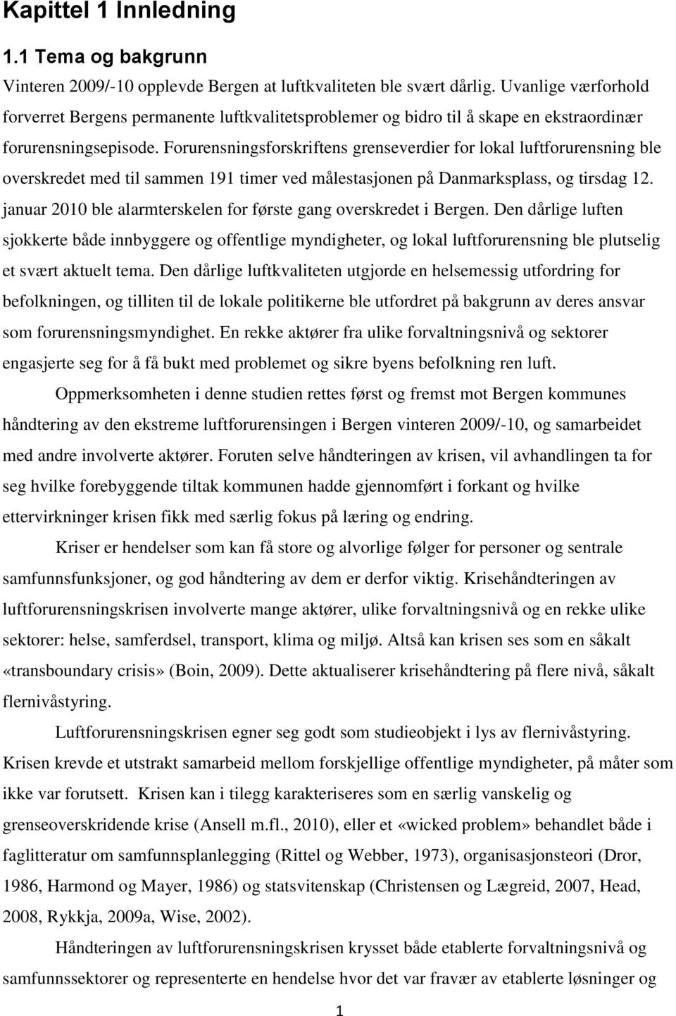 Forurensningsforskriftens grenseverdier for lokal luftforurensning ble overskredet med til sammen 191 timer ved målestasjonen på Danmarksplass, og tirsdag 12.