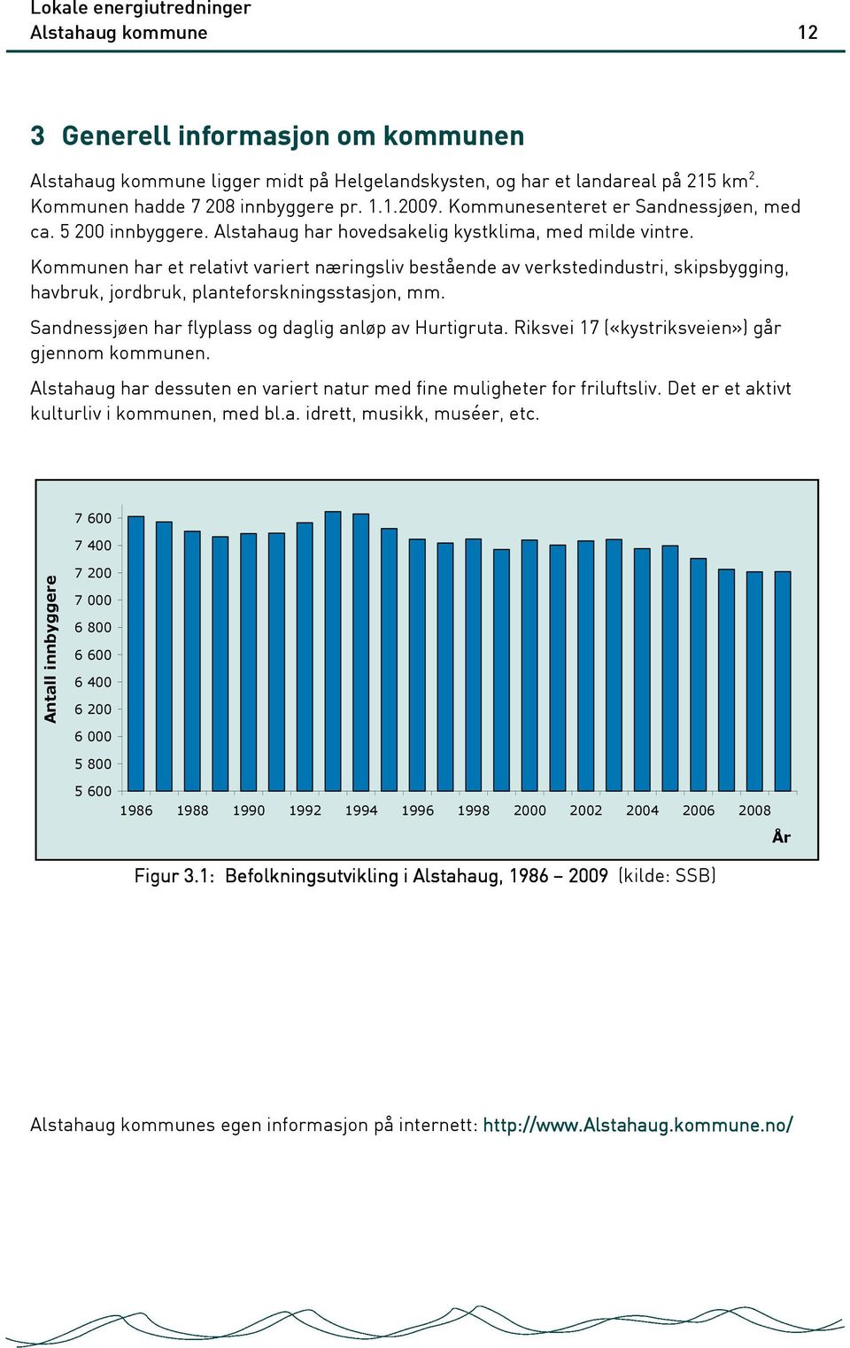 Kommunen har et relativt variert næringsliv bestående av verkstedindustri, skipsbygging, havbruk, jordbruk, planteforskningsstasjon, mm. Sandnessjøen har flyplass og daglig anløp av Hurtigruta.