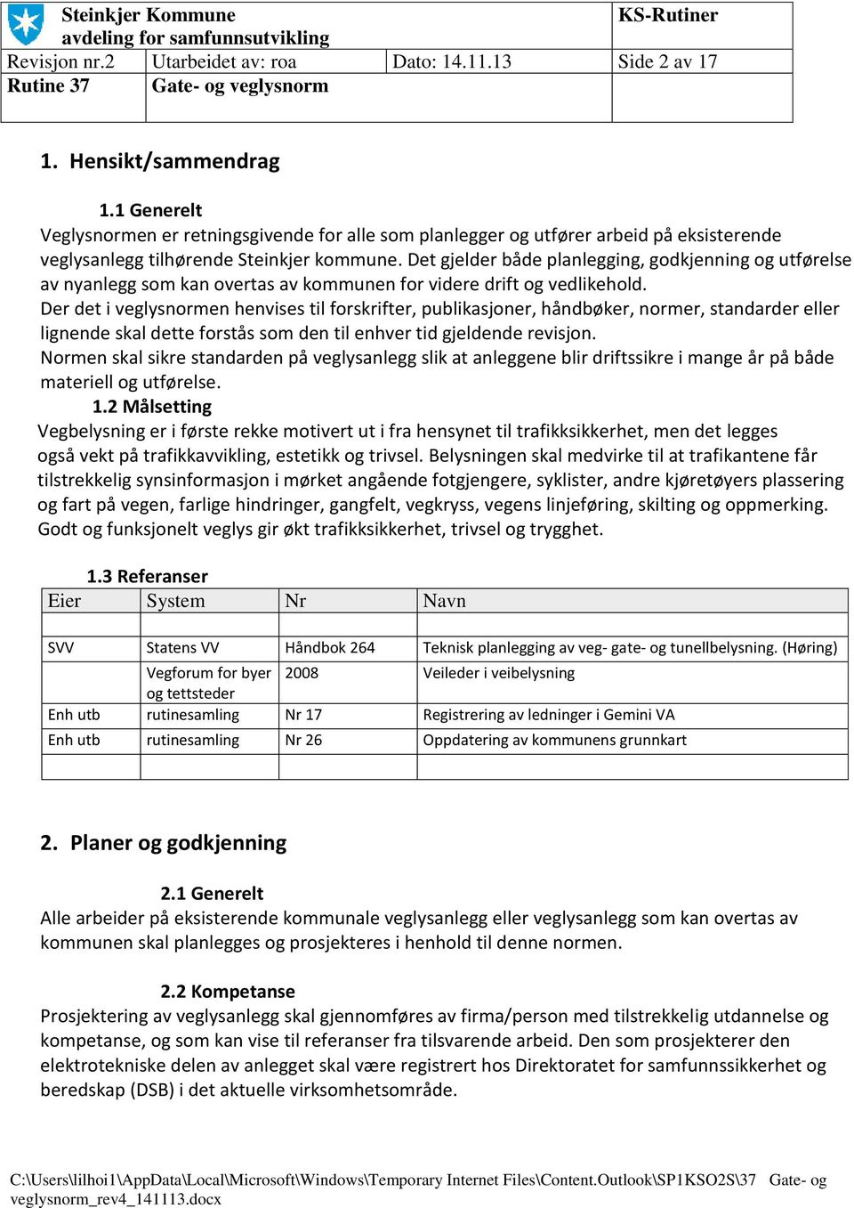 Det gjelder både planlegging, godkjenning og utførelse av nyanlegg som kan overtas av kommunen for videre drift og vedlikehold.