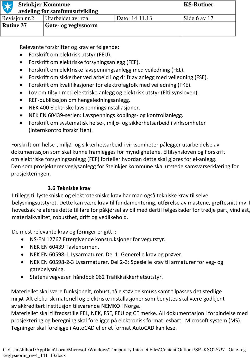 Forskrift om kvalifikasjoner for elektrofagfolk med veiledning (FKE). Lov om tilsyn med elektriske anlegg og elektrisk utstyr (Eltilsynsloven). REF-publikasjon om hengeledningsanlegg.