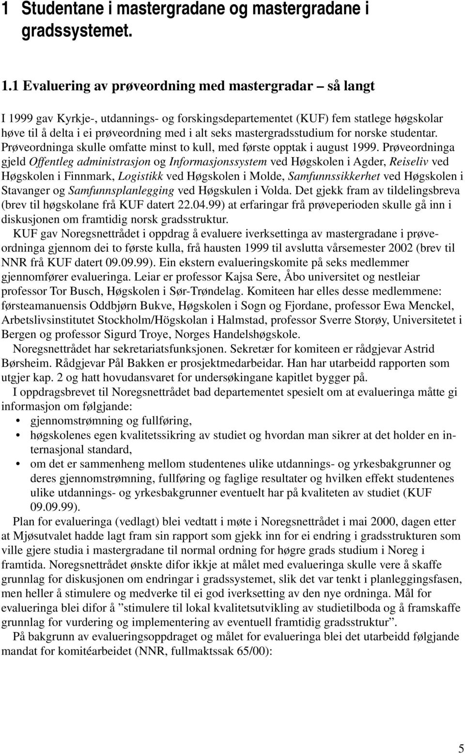 mastergradsstudium for norske studentar. Prøveordninga skulle omfatte minst to kull, med første opptak i august 1999.