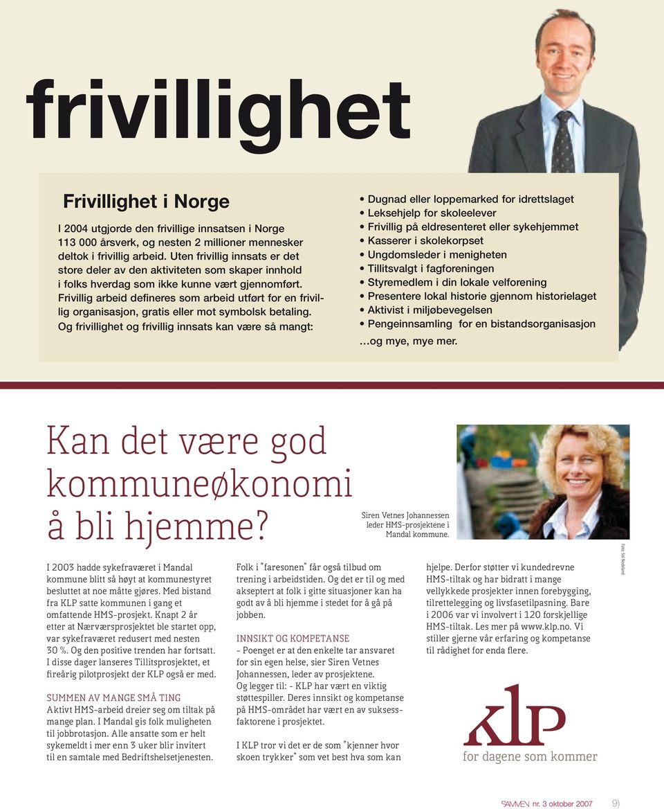 Frivillig arbeid defineres som arbeid utført for en frivillig organisasjon, gratis eller mot symbolsk betaling.