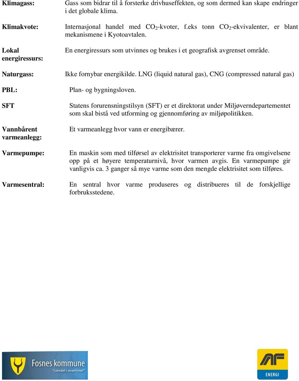 Ikke fornybar energikilde. LNG (liquid natural gas), CNG (compressed natural gas) Plan- og bygningsloven.