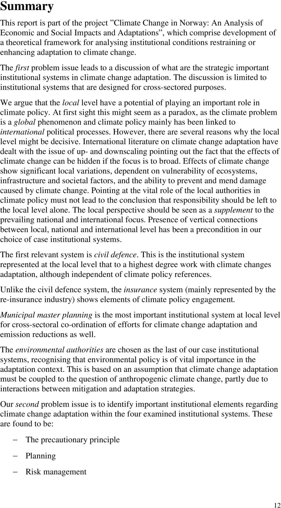 The first problem issue leads to a discussion of what are the strategic important institutional systems in climate change adaptation.