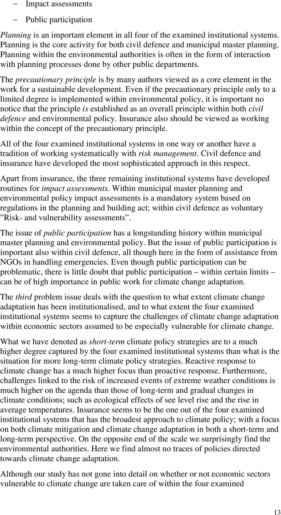 Planning within the environmental authorities is often in the form of interaction with planning processes done by other public departments.