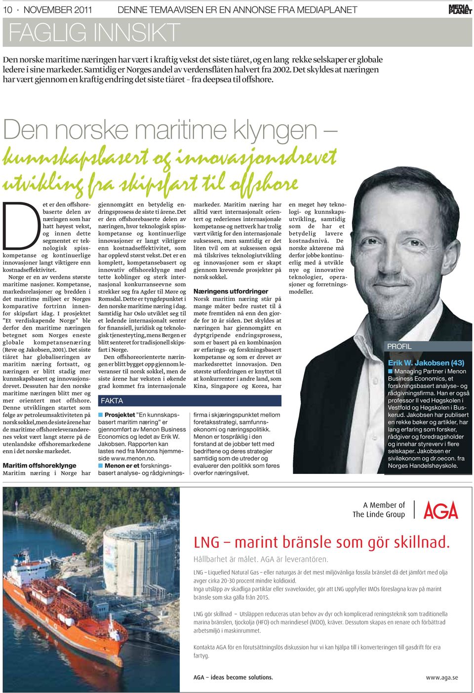 Den norske maritime klyngen kunnskapsbasert og innovasjonsdrevet utvikling fra skipsfart til offshore D segmentet er tek- et er den offshorebaserte delen av næringen som har hatt høyest vekst, og