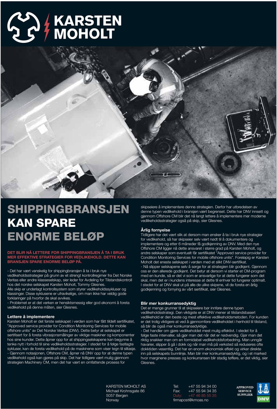 for Tilstandskontroll hos det norske selskapet Karsten Moholt, Tommy Glesnes. Alle skip er underlagt kontrollsystem som styrer vedlikeholdssykluser og klassinger.