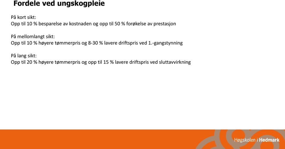 tømmerpris og 8-30 % lavere driftspris ved 1.