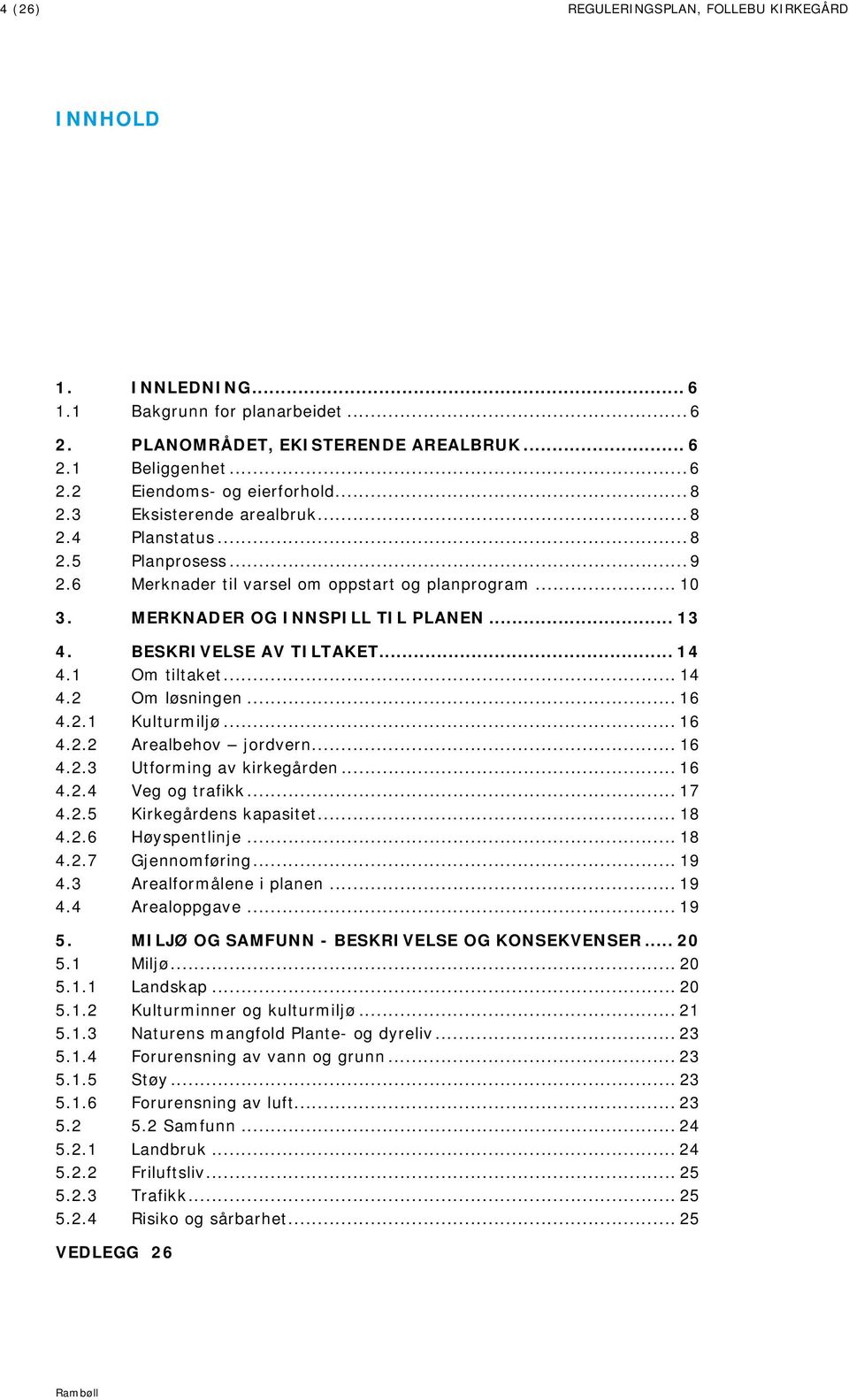 BESKRIVELSE AV TILTAKET... 14 4.1 Om tiltaket... 14 4.2 Om løsningen... 16 4.2.1 Kulturmiljø... 16 4.2.2 Arealbehov jordvern... 16 4.2.3 Utforming av kirkegården... 16 4.2.4 Veg og trafikk... 17 4.2.5 Kirkegårdens kapasitet.