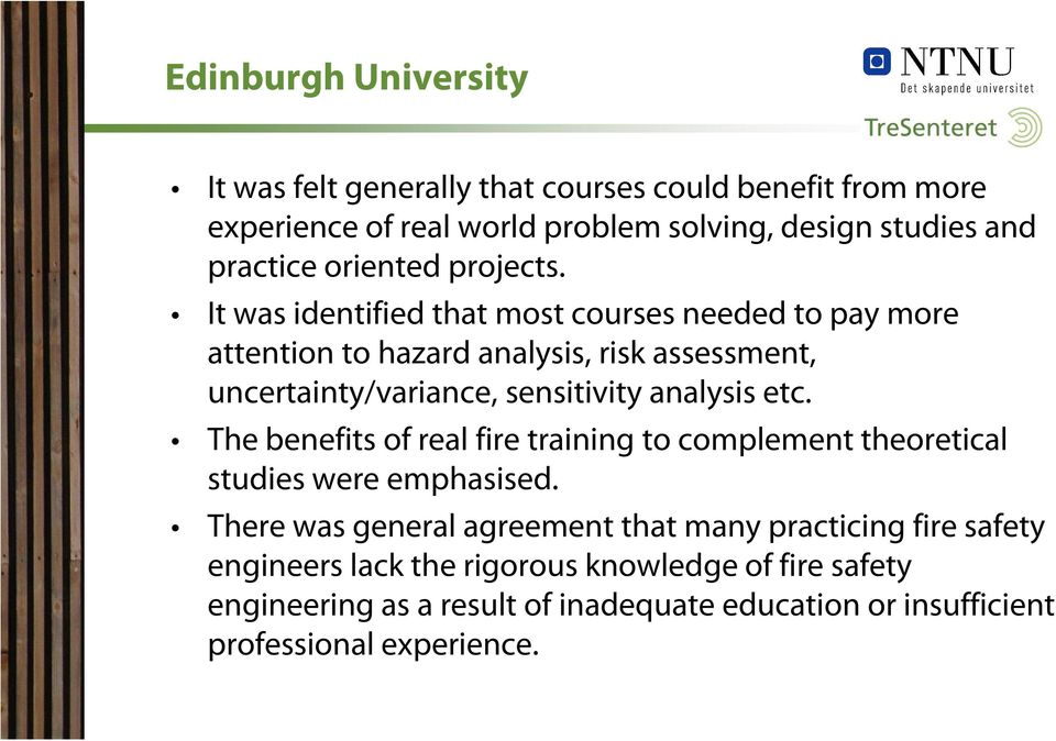 It was identified that most courses needed to pay more attention to hazard analysis, risk assessment, uncertainty/variance, sensitivity analysis etc.