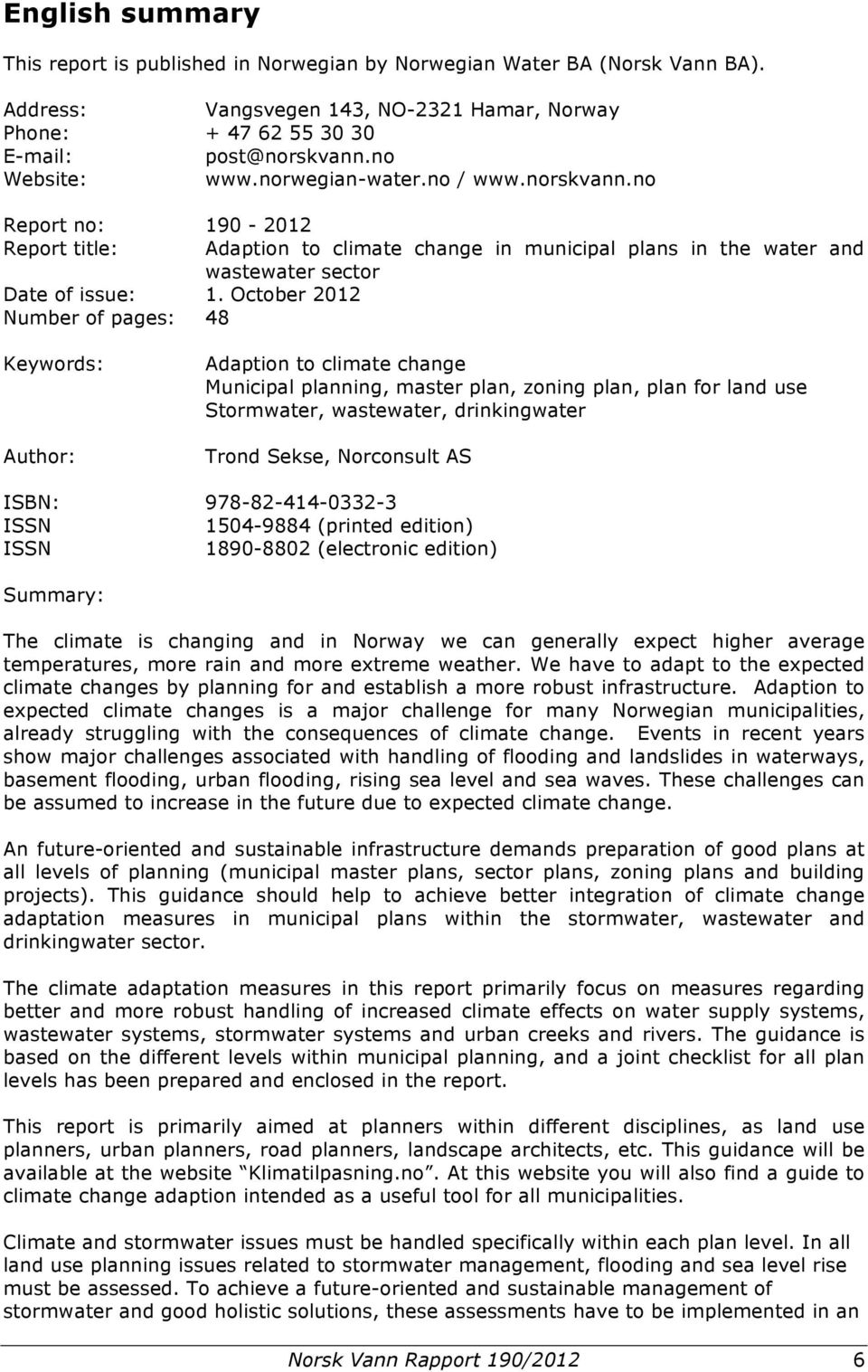 October 2012 Number of pages: 48 Adaption to climate change in municipal plans in the water and wastewater sector Keywords: Author: Adaption to climate change Municipal planning, master plan, zoning