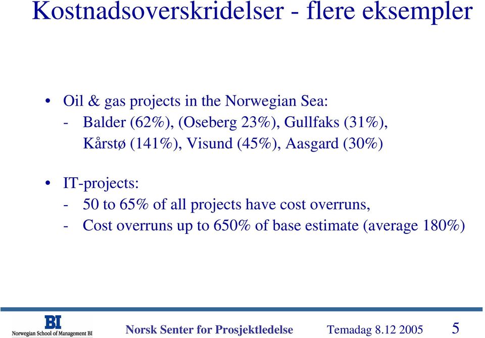 (45%), Aasgard (30%) IT-projects: - 50 to 65% of all projects have cost