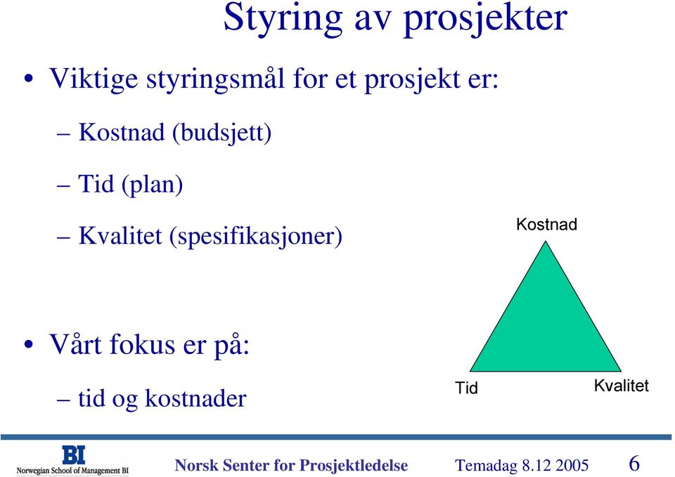 Kvalitet (spesifikasjoner) Kostnad Vårt fokus er