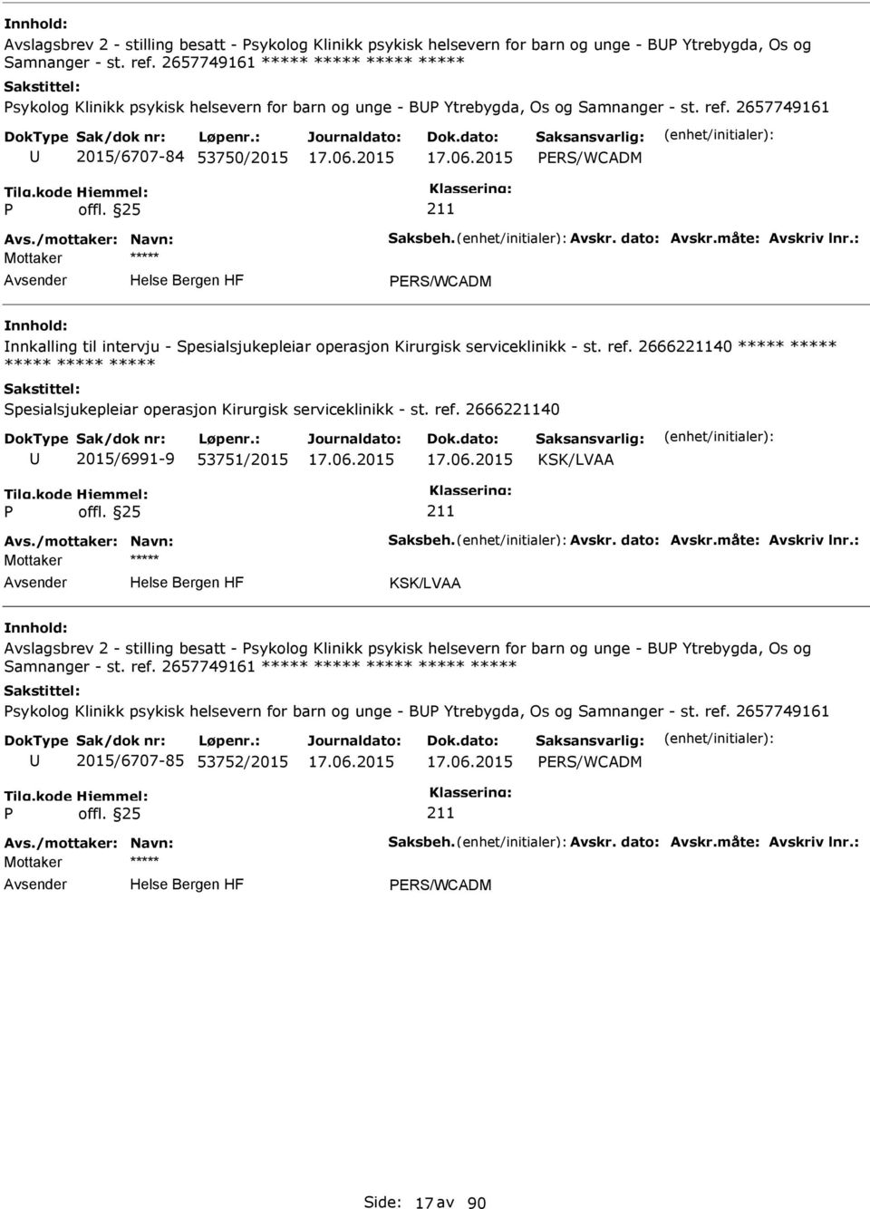 /mottaker: Navn: Saksbeh. Avskr. dato: Avskr.måte: Avskriv lnr.: ERS/WCADM nnkalling til intervju - Spesialsjukepleiar operasjon Kirurgisk serviceklinikk - st. ref.