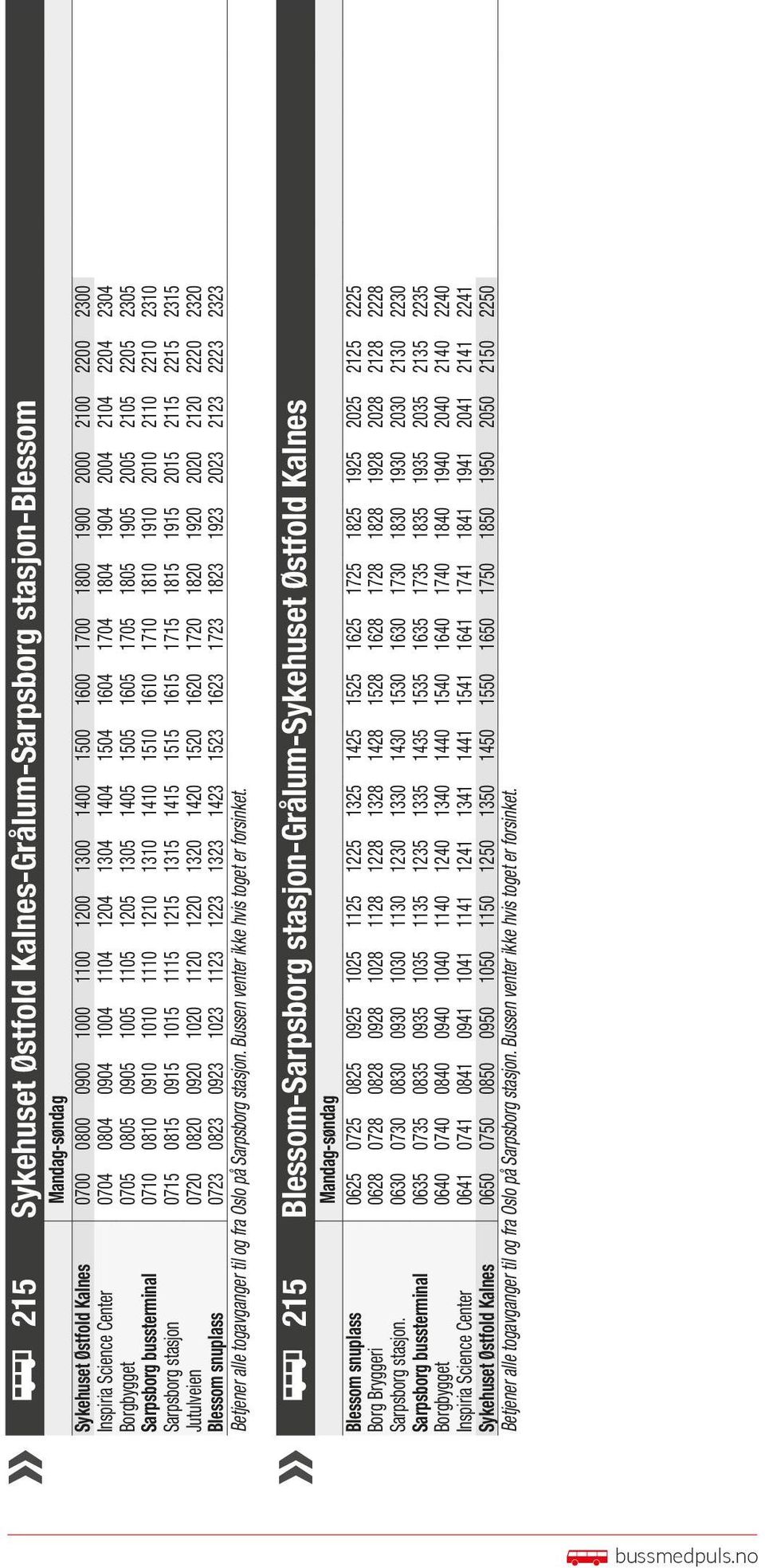 Sarpsborg bussterminal 0710 0810 0910 1010 1110 1210 1310 1410 1510 1610 1710 1810 1910 2010 2110 2210 2310 Sarpsborg stasjon 0715 0815 0915 1015 1115 1215 1315 1415 1515 1615 1715 1815 1915 2015