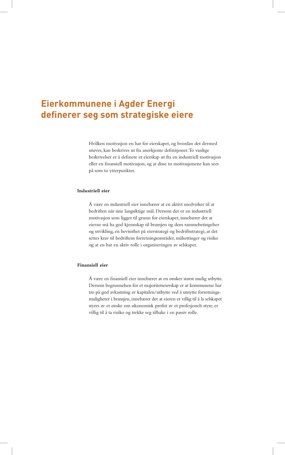 Industriell eier Å være en industriell eier innebærer at en aktivt medvirker til at bedriften når sine langsiktige mål.