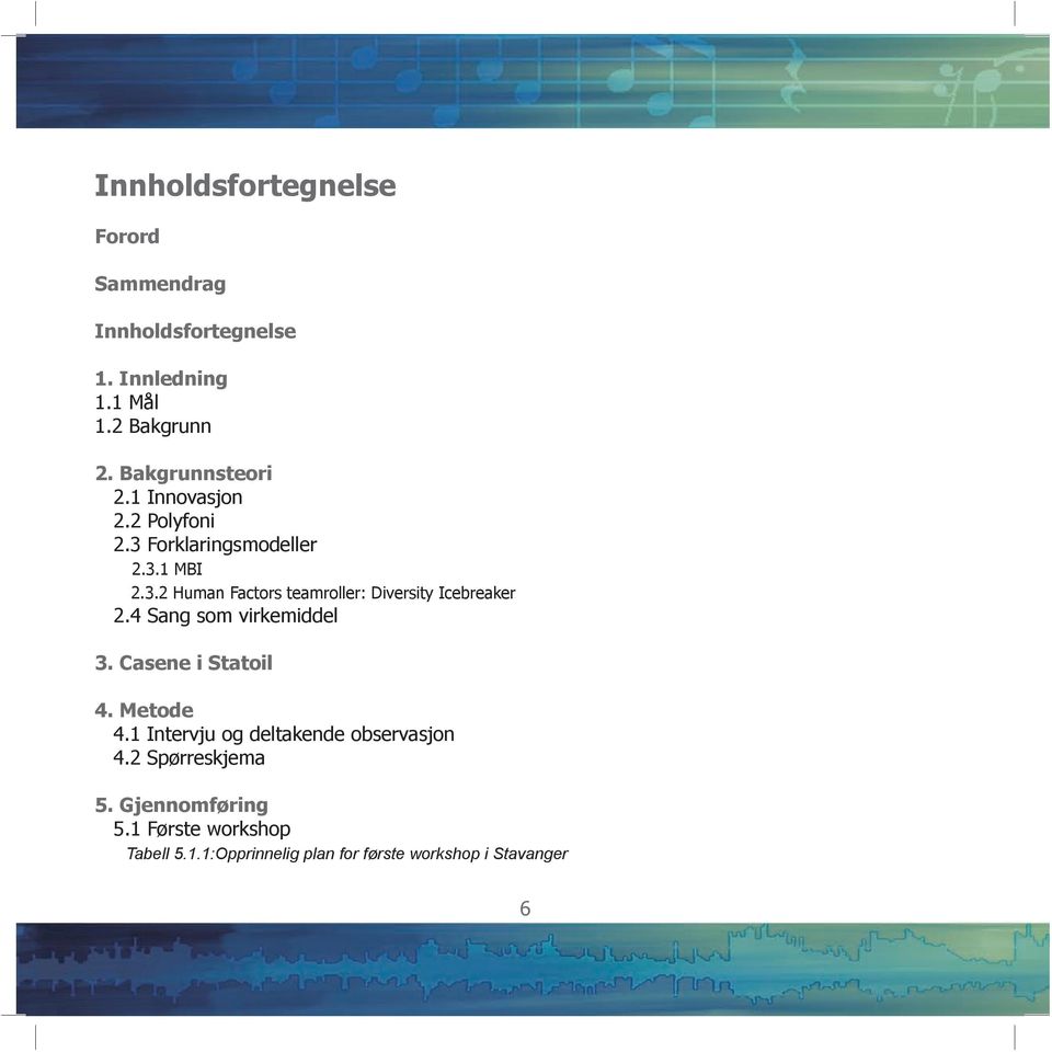 4 Sang som virkemiddel 3. Casene i Statoil 4. Metode 4.1 Intervju og deltakende observasjon 4.