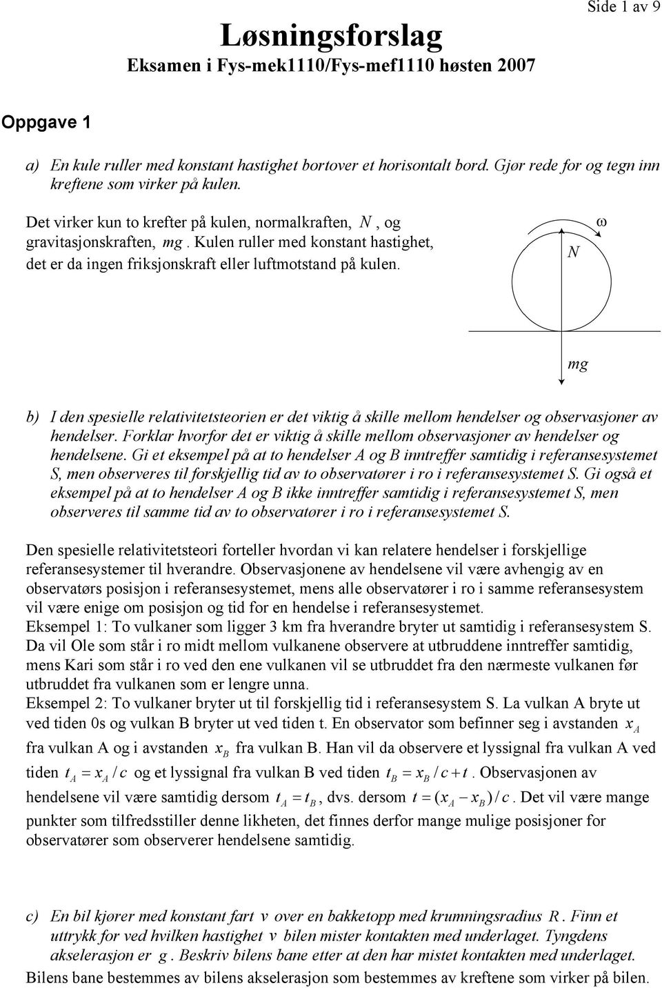 relativitetsteorien er det viktig å skille mellom hendelser og observasjoner av hendelser Forklar hvorfor det er viktig å skille mellom observasjoner av hendelser og hendelsene Gi et eksempel på at