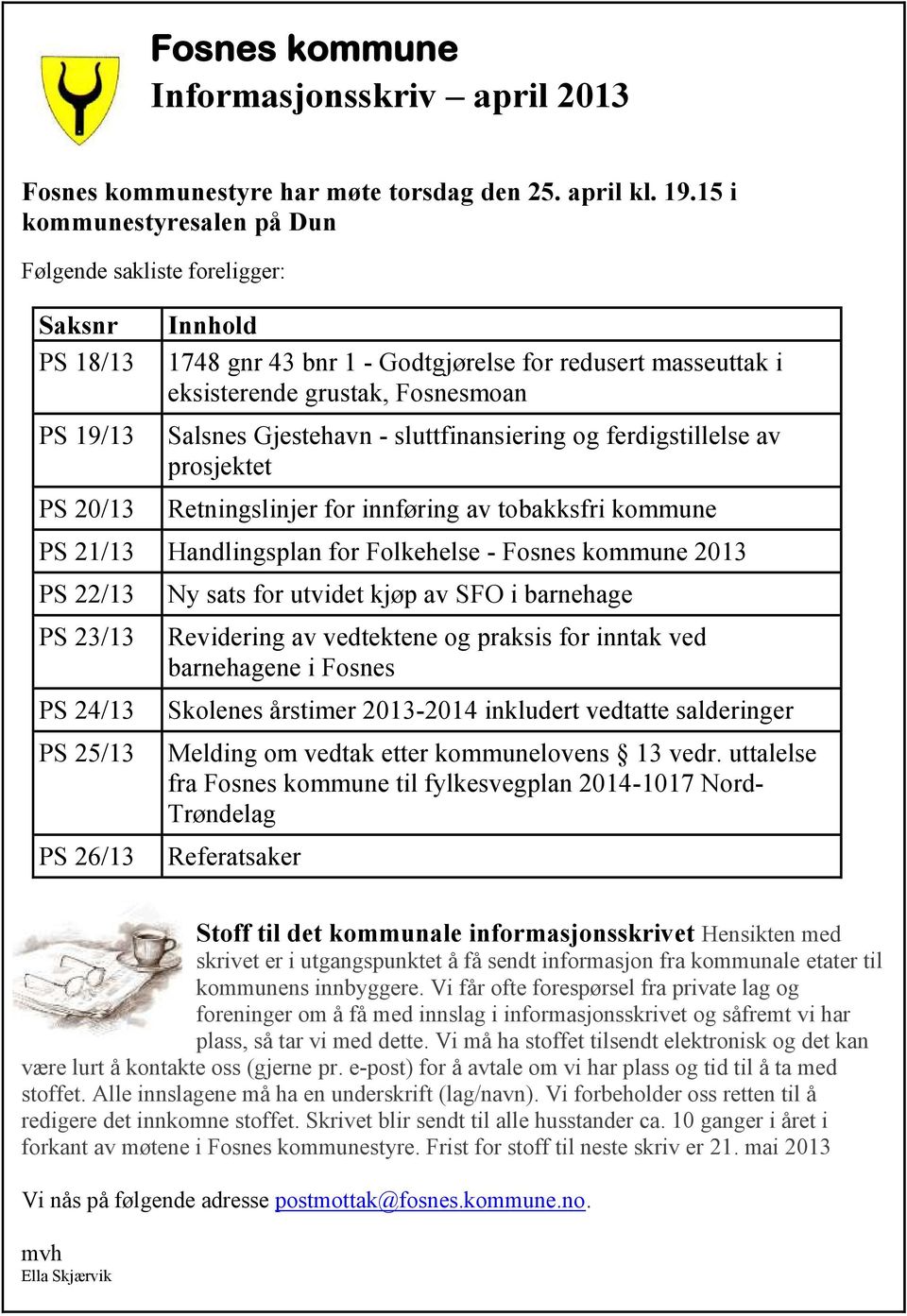 Salsnes Gjestehavn - sluttfinansiering og ferdigstillelse av prosjektet Retningslinjer for innføring av tobakksfri kommune PS 21/13 Handlingsplan for Folkehelse - Fosnes kommune 2013 PS 22/13 PS