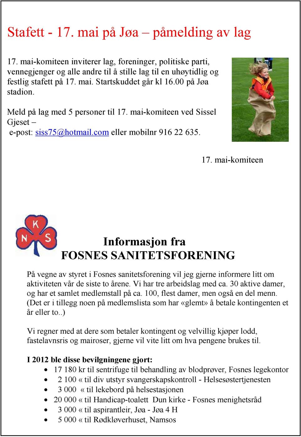 mai-komiteen ved Sissel Gjeset e-post: siss75@hotmail.com eller mobilnr 916 22 635. 17.