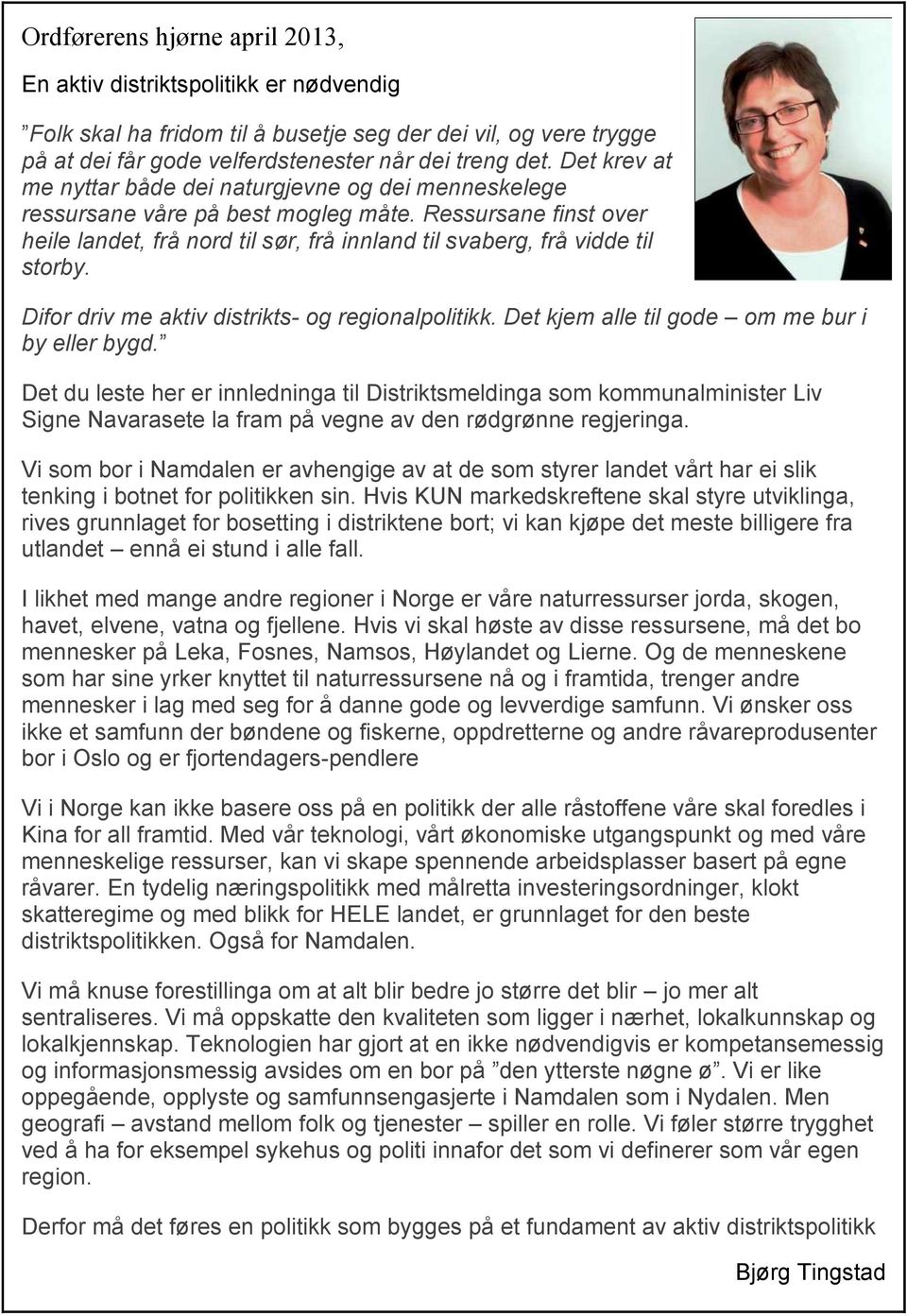 Difor driv me aktiv distrikts- og regionalpolitikk. Det kjem alle til gode om me bur i by eller bygd.