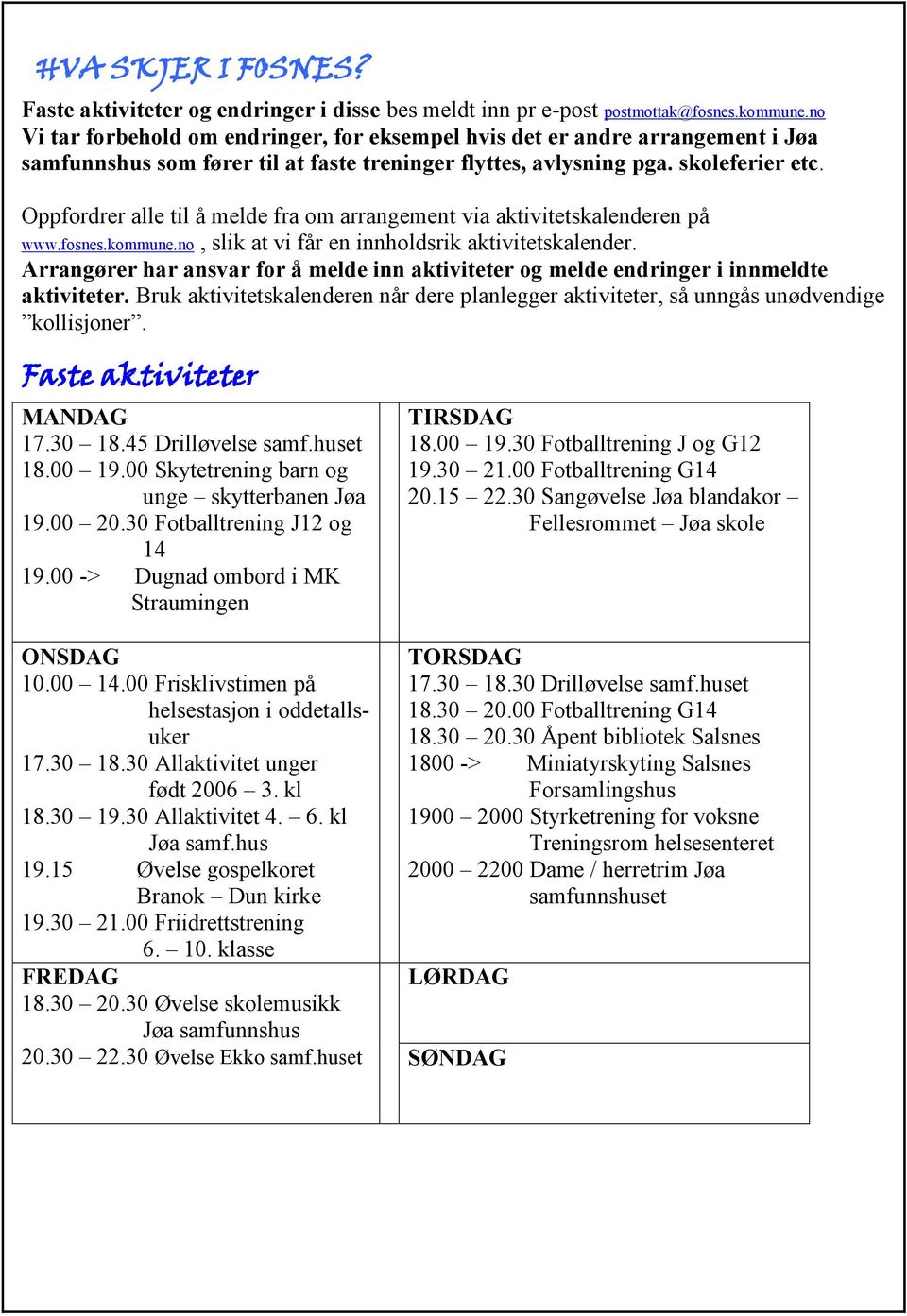 Oppfordrer alle til å melde fra om arrangement via aktivitetskalenderen på www.fosnes.kommune.no, slik at vi får en innholdsrik aktivitetskalender.