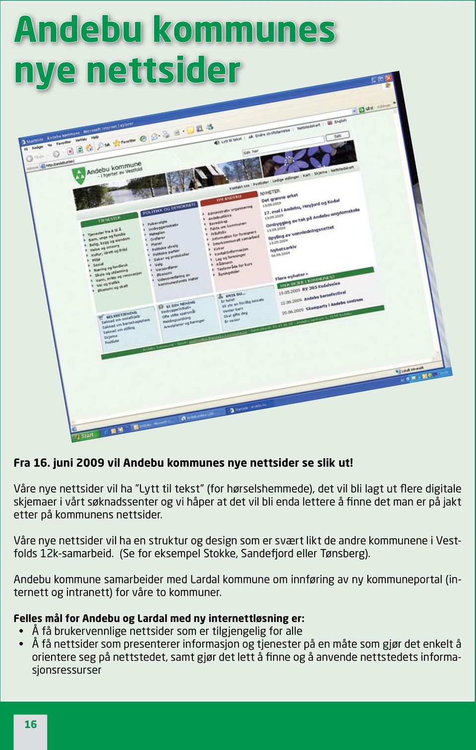 etter på kommunens nettsider. Våre nye nettsider vil ha en struktur og design som er svært likt de andre kommunene i Vestfolds 12k-samarbeid. (Se for eksempel Stokke, Sandefjord eller Tønsberg).