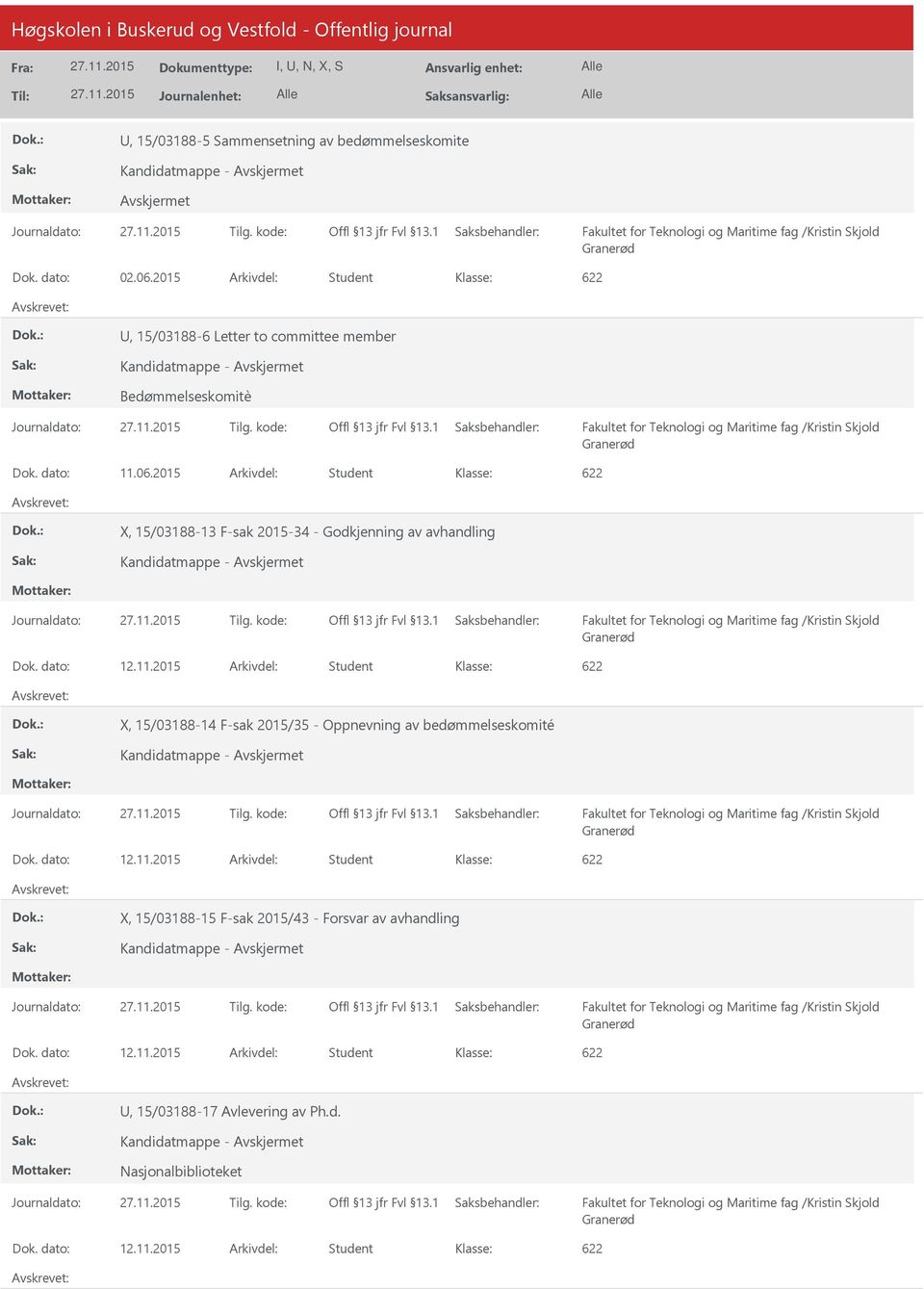 2015 Arkivdel: Student X, 15/03188-13 F-sak 2015-34 - Godkjenning av avhandling Kandidatmappe - Dok. dato: 12.11.