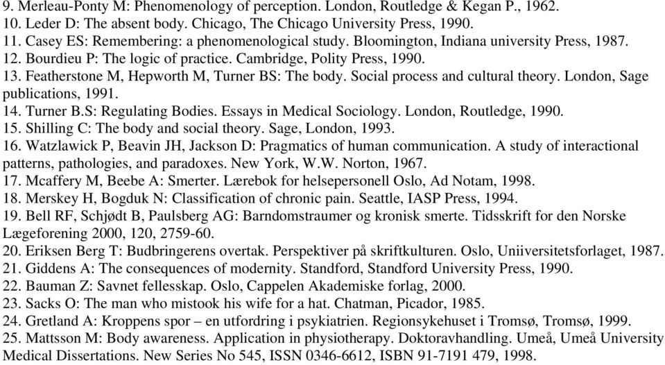 Featherstone M, Hepworth M, Turner BS: The body. Social process and cultural theory. London, Sage publications, 1991. 14. Turner B.S: Regulating Bodies. Essays in Medical Sociology.