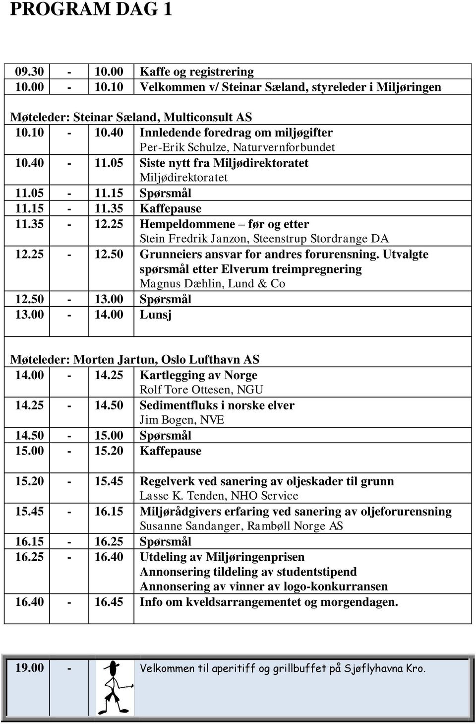 25 Hempeldommene før og etter Stein Fredrik Janzon, Steenstrup Stordrange DA 12.25-12.50 Grunneiers ansvar for andres forurensning.