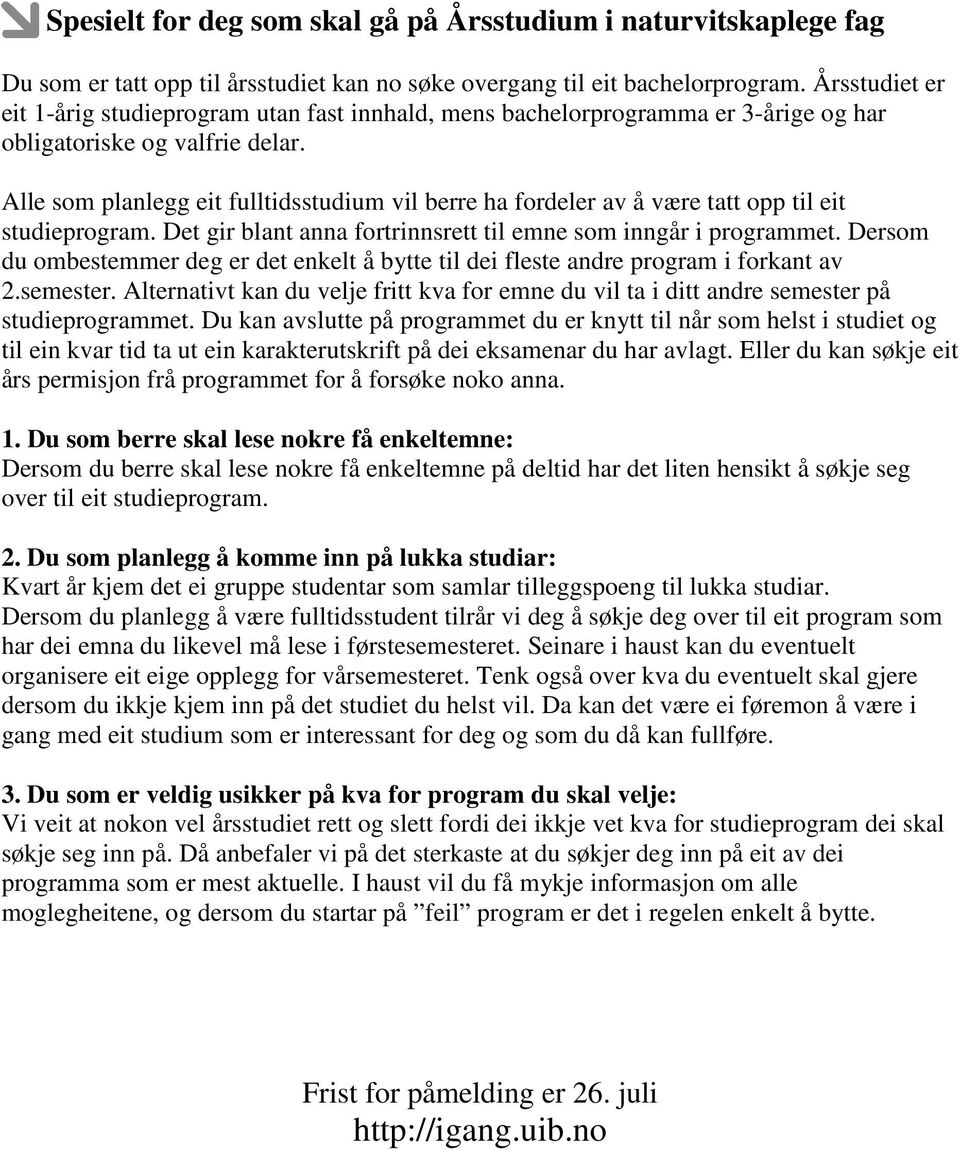 Alle som planlegg eit fulltidsstudium vil berre ha fordeler av å være tatt opp til eit studieprogram. Det gir blant anna fortrinnsrett til emne som inngår i programmet.