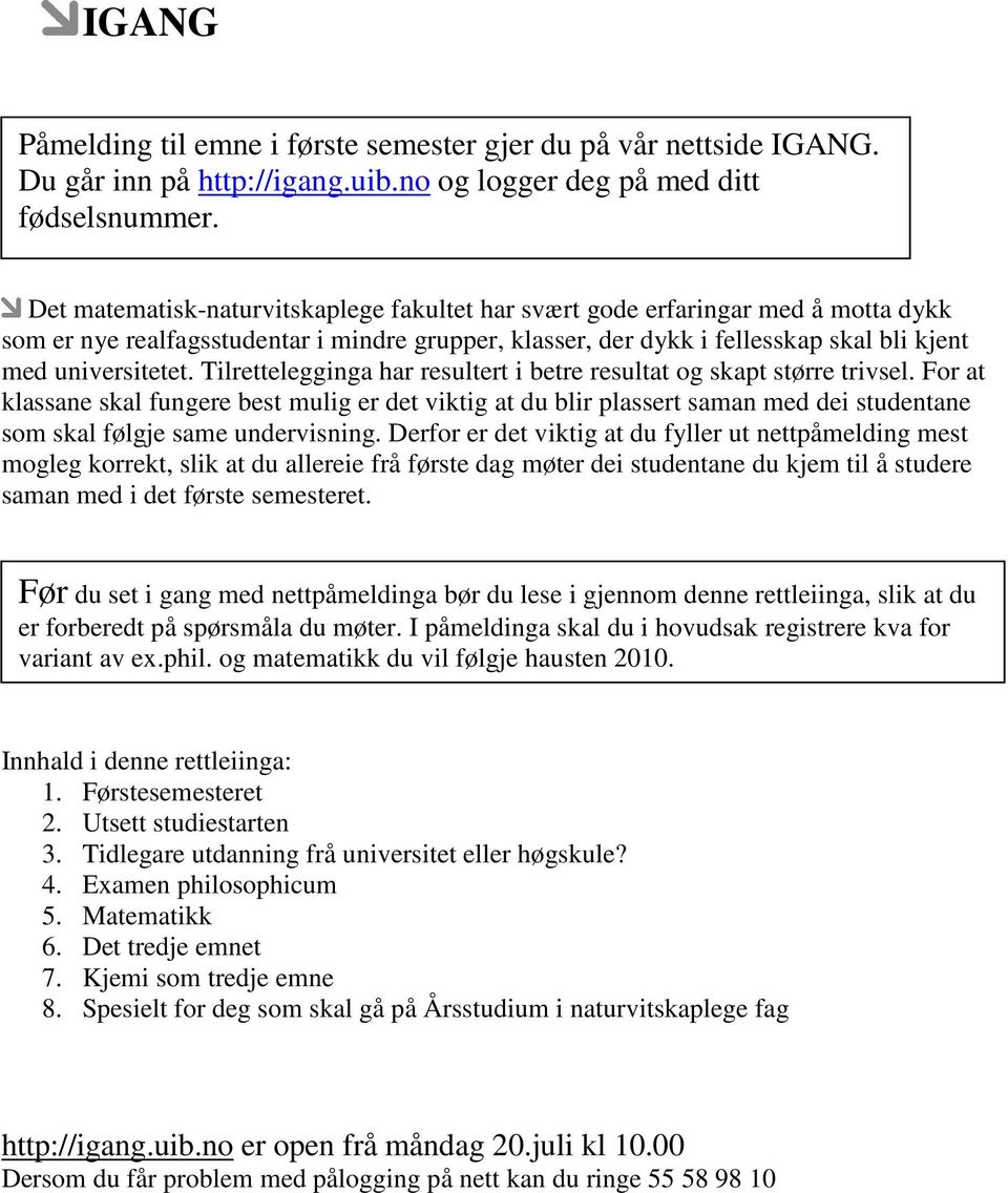 Tilrettelegginga har resultert i betre resultat og skapt større trivsel.