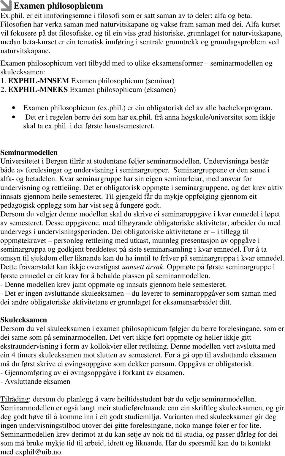 naturvitskapane. Examen philosophicum vert tilbydd med to ulike eksamensformer seminarmodellen og skuleeksamen: 1. EXPHIL-MNSEM Examen philosophicum (seminar) 2.