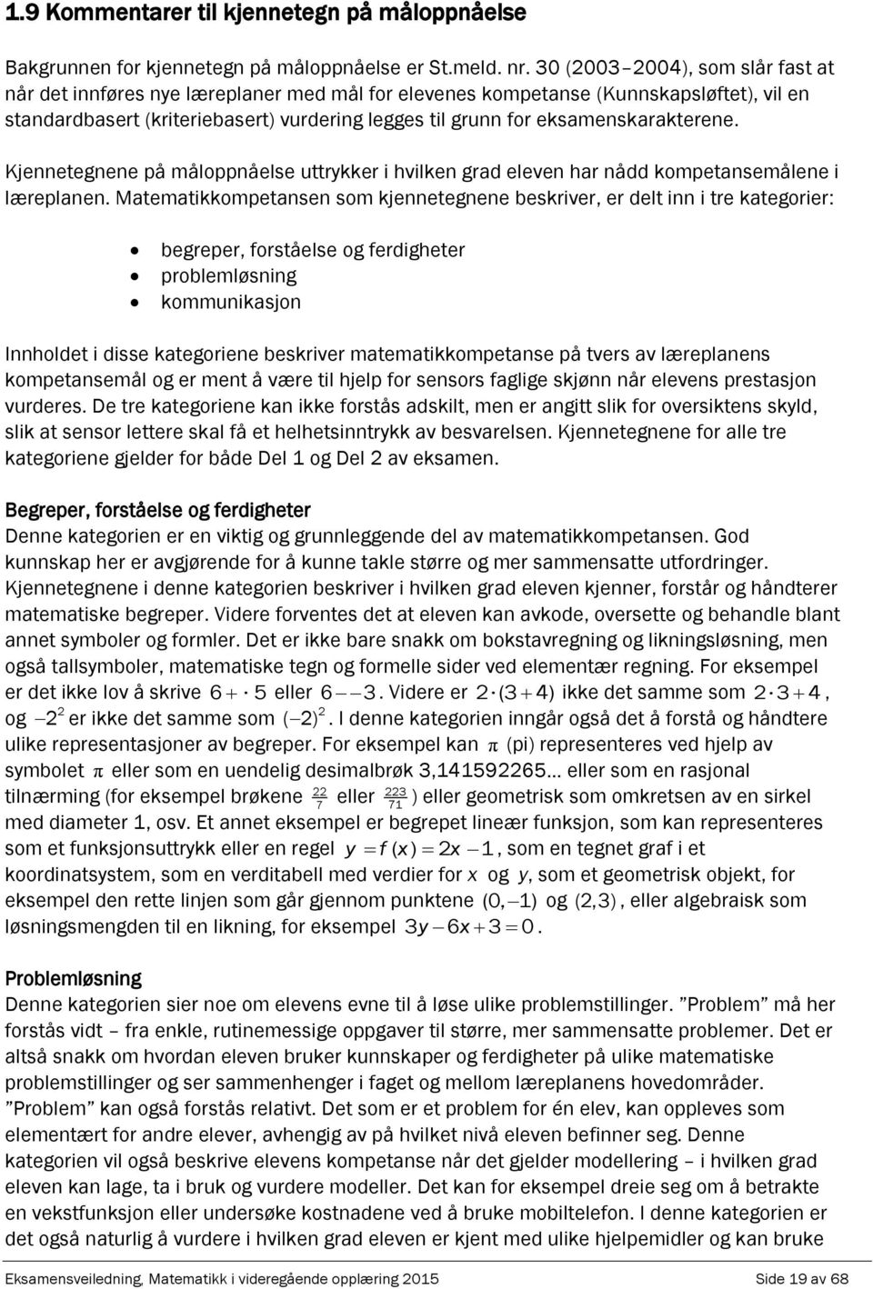 Kjennetegnene å målonåelse uttrykker i hvilken grd eleven hr nådd kometnsemålene i lærelnen.