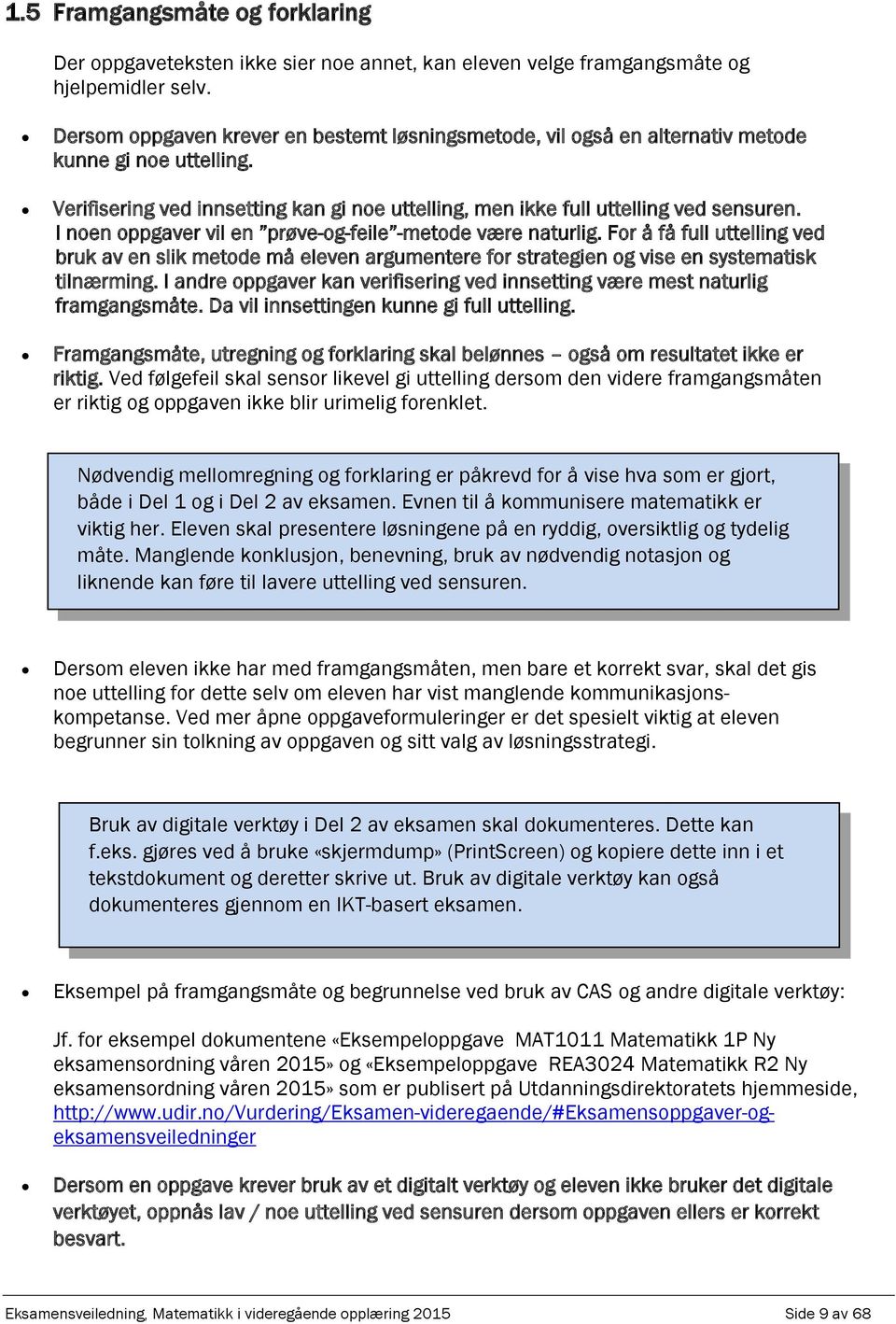 I noen ogver vil en røve-og-feile -metode være nturlig. For å få full uttelling ved bruk v en slik metode må eleven rgumentere for strtegien og vise en systemtisk tilnærming.