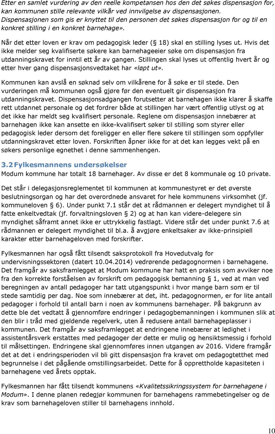 Når det etter loven er krav om pedagogisk leder ( 18) skal en stilling lyses ut.