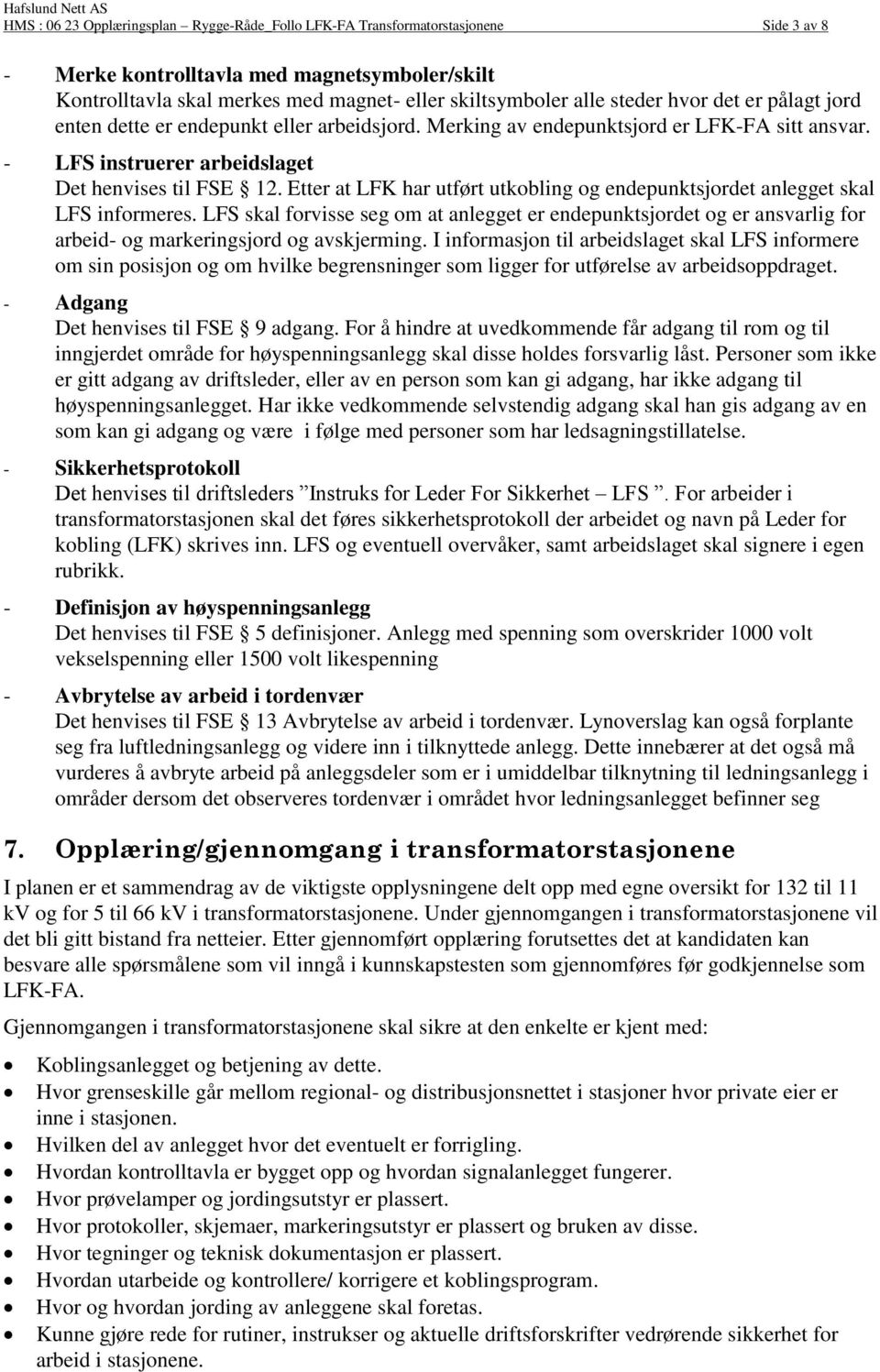 Etter at LFK har utført utkobling og endepunktsjordet anlegget skal LFS informeres.