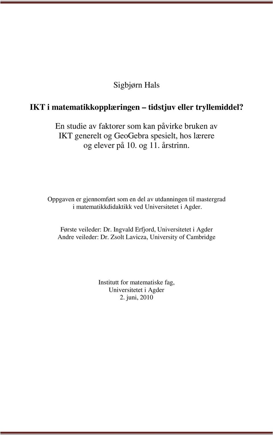 årstrinn. Oppgaven er gjennomført som en del av utdanningen til mastergrad i matematikkdidaktikk ved Universitetet i Agder.