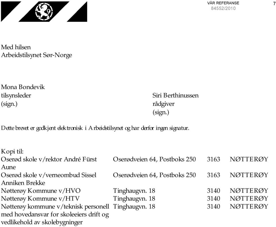 Kopi til: Oserød skole v/rektor André Fürst Oserødveien 64, Postboks 250 3163 NØTTERØY Aune Oserød skole v/verneombud Sissel Oserødveien 64, Postboks 250