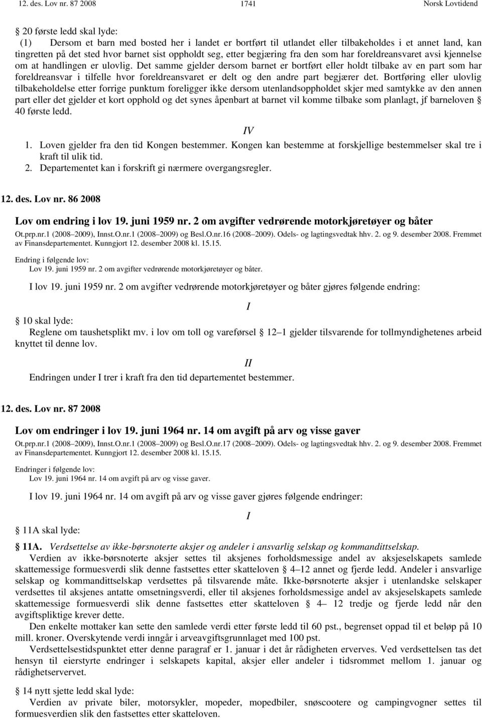 seg, etter begjæring fra den som har foreldreansvaret avsi kjennelse om at handlingen er ulovlig.