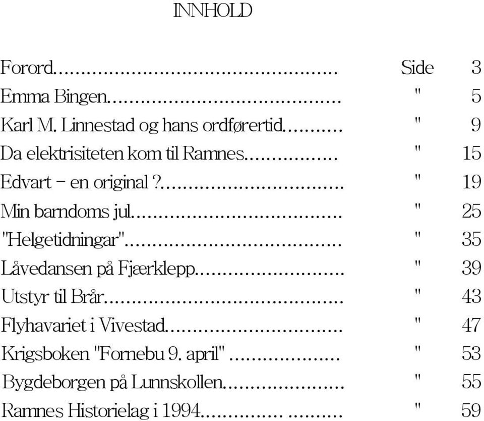 .. " 25 "Helgetidningar"... " 35 Låvedansen på Fjærklepp... " 39 Utstyr til Brår.