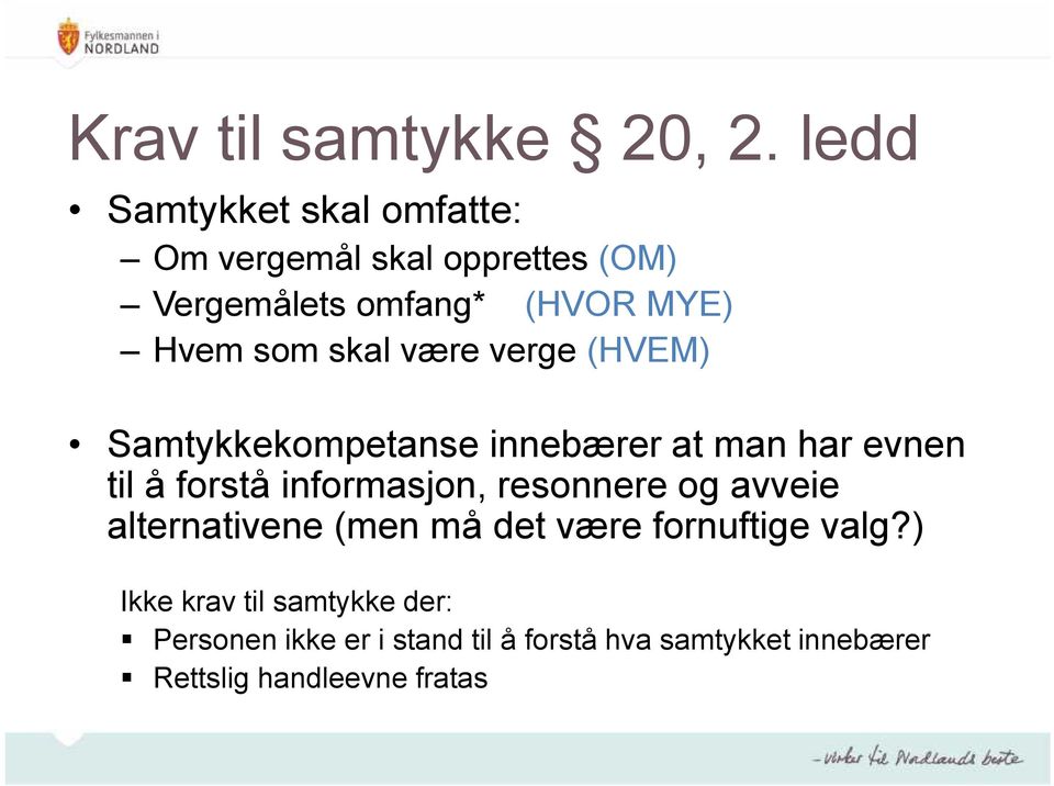 skal være verge (HVEM) Samtykkekompetanse innebærer at man har evnen til å forstå informasjon,