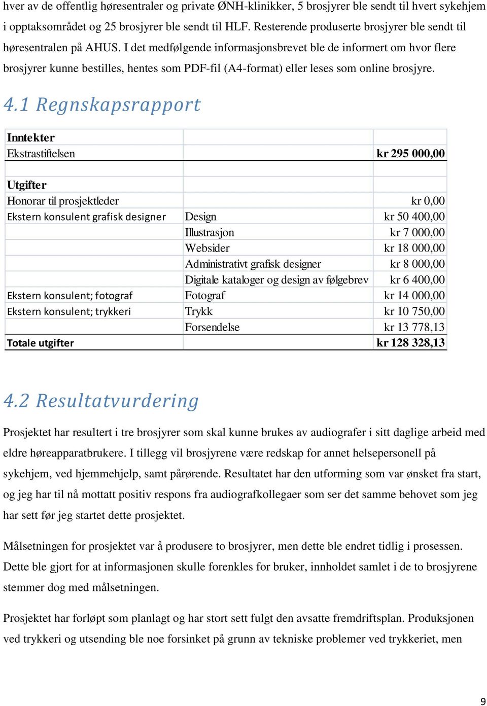 I det medfølgende informasjonsbrevet ble de informert om hvor flere brosjyrer kunne bestilles, hentes som PDF-fil (A4-format) eller leses som online brosjyre. 4.