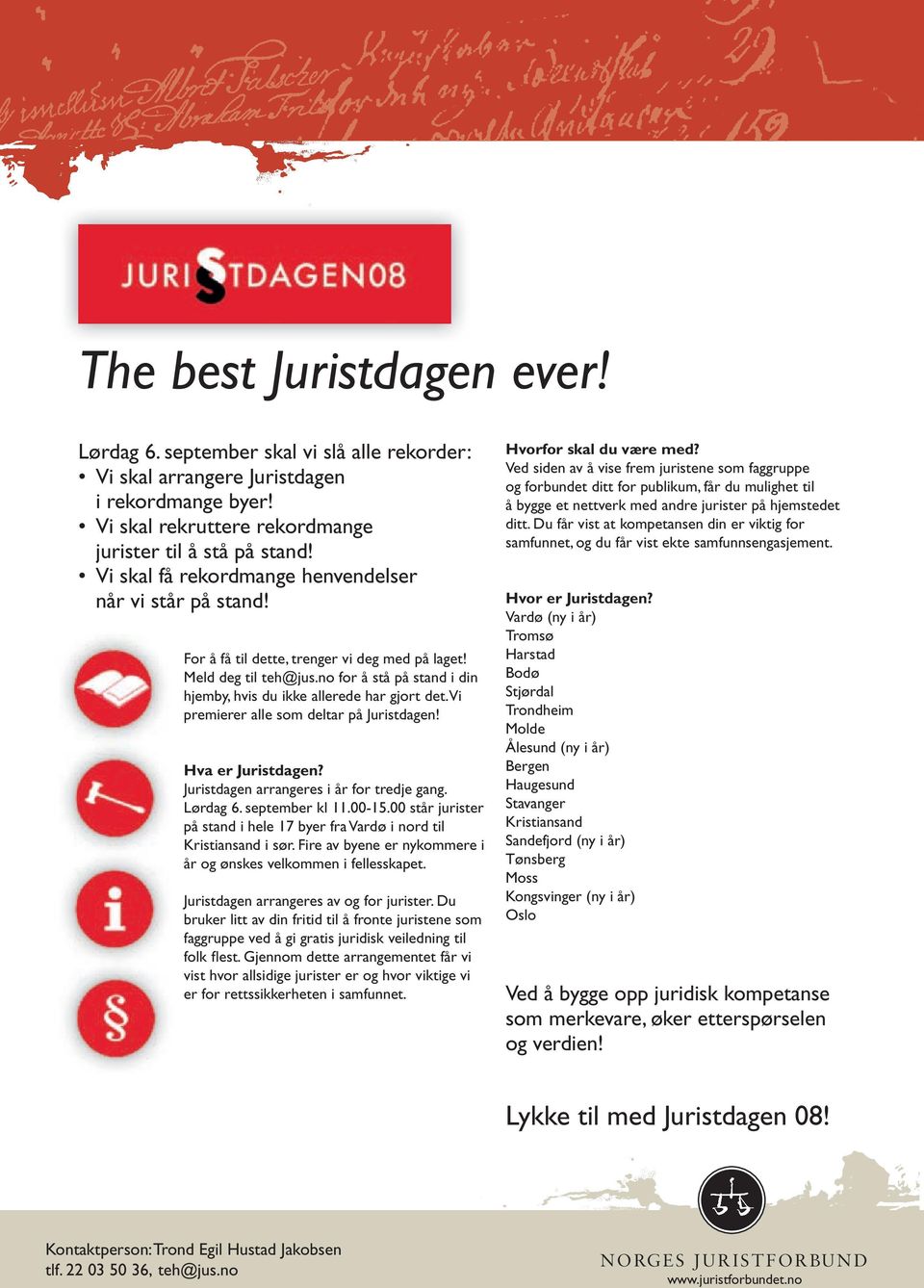 Vi premierer alle som deltar på Juristdagen! Hva er Juristdagen? Juristdagen arrangeres i år for tredje gang. Lørdag 6. september kl 11.00-15.