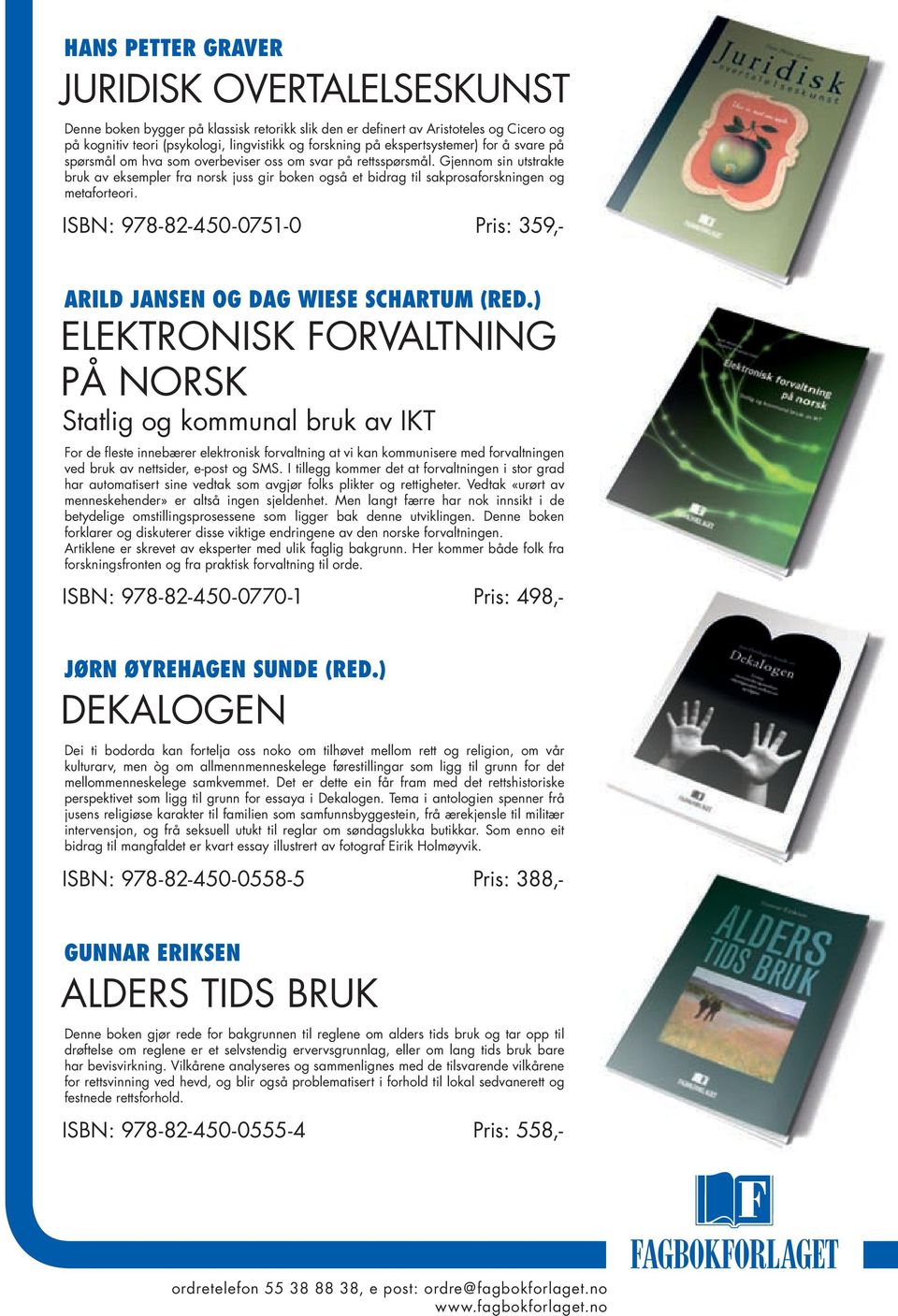 Gjennom sin utstrakte bruk av eksempler fra norsk juss gir boken også et bidrag til sakprosaforskningen og metaforteori. ISBN: 978-82-450-0751-0 Pris: 359,- ARILD JANSEN OG DAG WIESE SCHARTUM (RED.