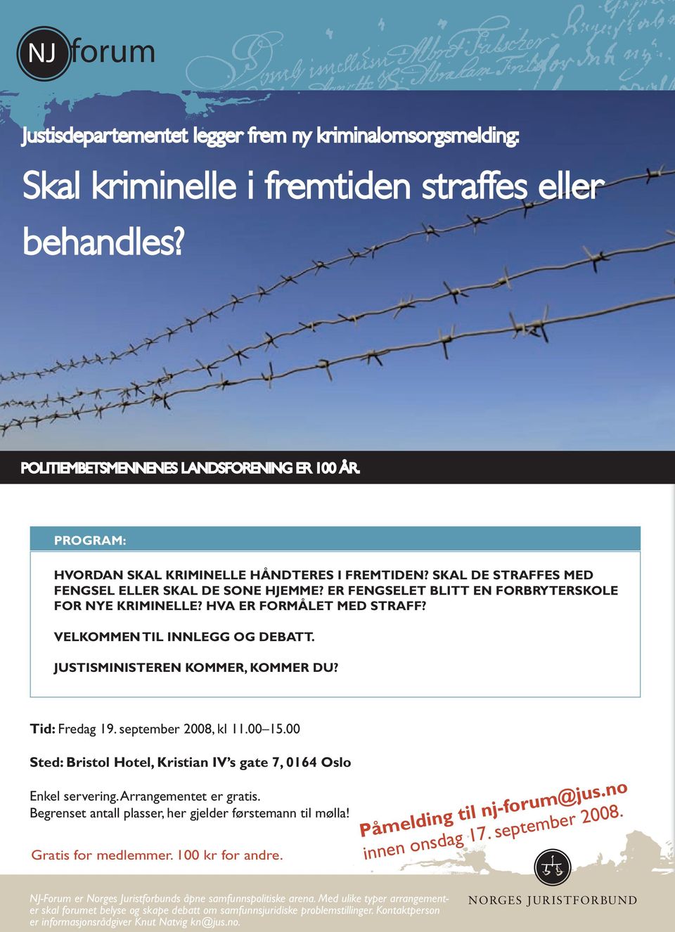 VELKOMMEN TIL INNLEGG OG DEBATT. JUSTISMINISTEREN KOMMER, KOMMER DU? Tid: Fredag 19. september 2008, kl 11.00 15.00 Sted: Bristol Hotel, Kristian IV s gate 7, 0164 Oslo Enkel servering.