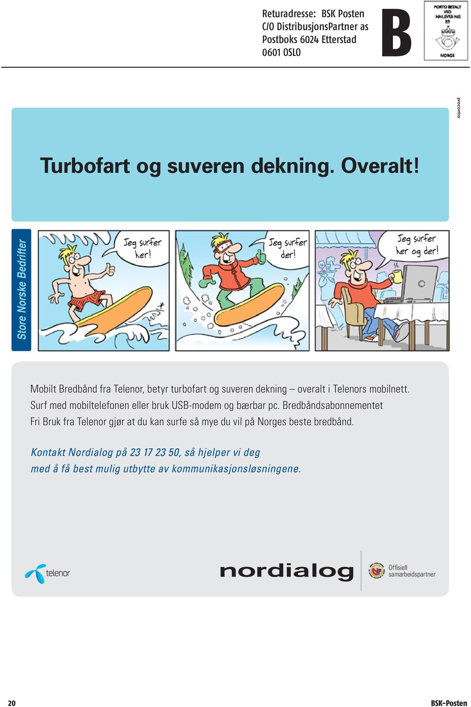 Mobilt Bredbånd fra Telenor, betyr turbofart og suveren dekning overalt i Telenors mobilnett.