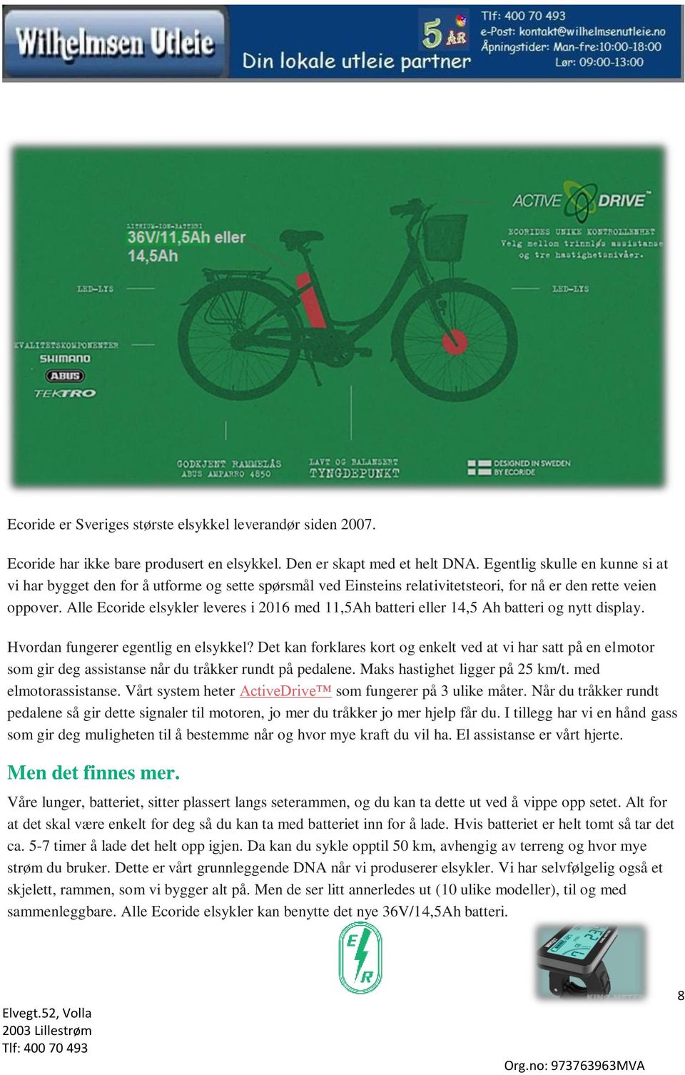 Alle Ecoride elsykler leveres i 2016 med 11,5Ah batteri eller 14,5 Ah batteri og nytt display. Hvordan fungerer egentlig en elsykkel?